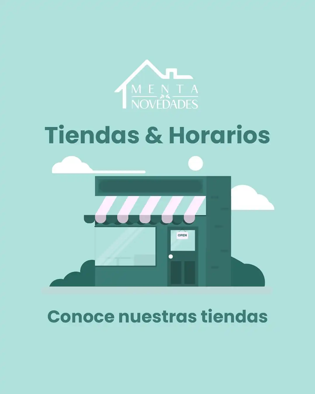 Horarios de tiendas Menta 💖 

🏠 CENTRO 
Calle 13 # 7-78 piso 2 centro de Cali 

 🏠 NOVEDADES AUTOPISTA SUR 
Calle 59 # 10-10 B/ santa Anita

🏠 COSMOCENTRO 
Calle 5 con cra 50 local 0201 

🏠 NORTE VERSALLES LA MANSIÓN 
Calle 21 norte # 5a - 16 B/ Versalles 

🏠 NORTE SALOMIA 
Carrera 3 # 49-33 
frente a la entrada 2 del CC único 

¡Te esperamos! ✨